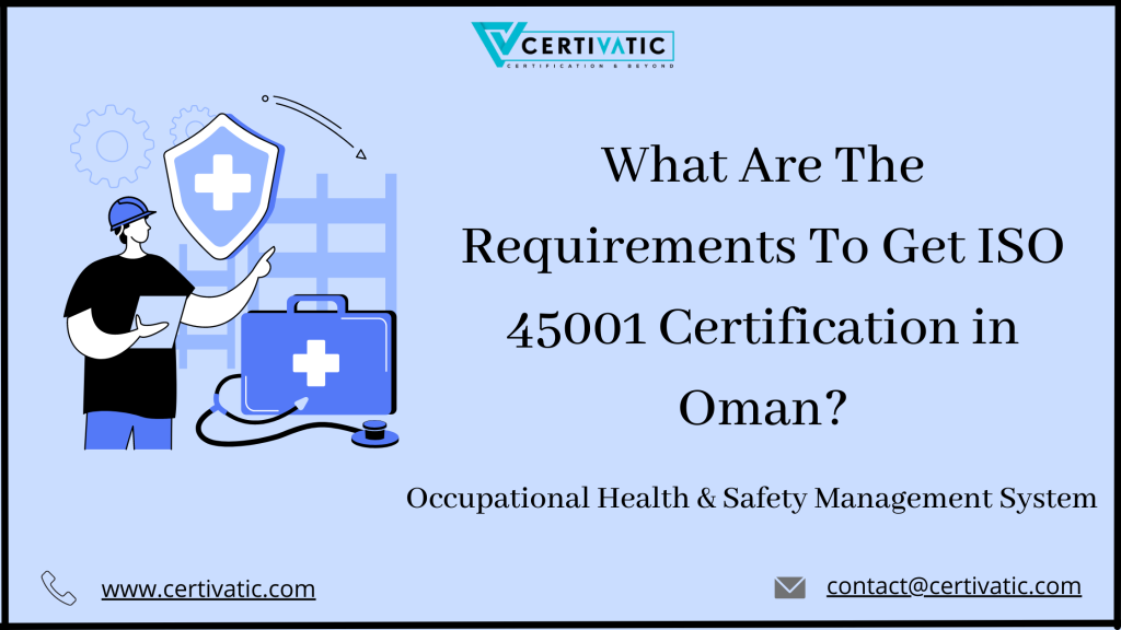What Are The Requirements To Get ISO 45001 Certification In Oman?